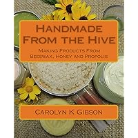 Handmade From the Hive: Making Products From Beeswax, Honey and Propolis Handmade From the Hive: Making Products From Beeswax, Honey and Propolis Paperback Kindle