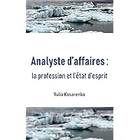 Analyste d'affaires : la profession et l'état d'esprit (French Edition) Analyste d'affaires : la profession et l'état d'esprit (French Edition) Kindle Paperback