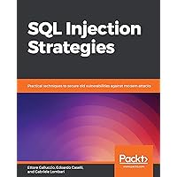 SQL Injection Strategies: Practical techniques to secure old vulnerabilities against modern attacks