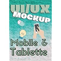UI/UX Mockup Mobile & Tablette: Designer, développeurs, graphistes, analystes | 100 pages de template mockup mobile et tablette (French Edition)