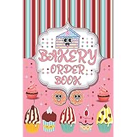 Bakery Order Book For Small Business: Cake Order Form Book, Organizer for Custom Cake Orders, Home Bakery Business Bakery Order Book For Small Business: Cake Order Form Book, Organizer for Custom Cake Orders, Home Bakery Business Paperback