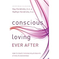Conscious Loving Ever After: How to Create Thriving Relationships at Midlife and Beyond Conscious Loving Ever After: How to Create Thriving Relationships at Midlife and Beyond Paperback Audible Audiobook Kindle Hardcover