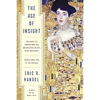 The Age of Insight: The Quest to Understand the Unconscious in Art, Mind, and Brain, from Vienna 1900 to the Present The Age of Insight: The Quest to Understand the Unconscious in Art, Mind, and Brain, from Vienna 1900 to the Present Hardcover Kindle Audible Audiobook Audio CD