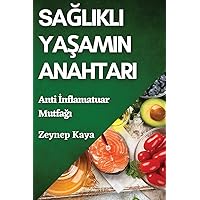 Sağlıklı Yaşamın Anahtarı: Anti İnflamatuar Mutfağı (Turkish Edition)