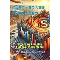 Derivatives Decoded: Unlocking Complex Financial Instruments