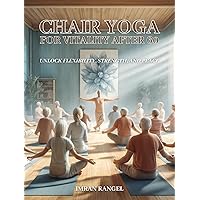 Chair Yoga for Vitality After 60: Unlock Flexibility, Strength, and Peace: A Complete Guide for Seniors to Enhance Health & Well-being with Chair Yoga - No Prior Experience Needed Chair Yoga for Vitality After 60: Unlock Flexibility, Strength, and Peace: A Complete Guide for Seniors to Enhance Health & Well-being with Chair Yoga - No Prior Experience Needed Kindle Paperback