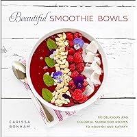 Beautiful Smoothie Bowls: 80 Delicious and Colorful Superfood Recipes to Nourish and Satisfy Beautiful Smoothie Bowls: 80 Delicious and Colorful Superfood Recipes to Nourish and Satisfy Hardcover Kindle Paperback
