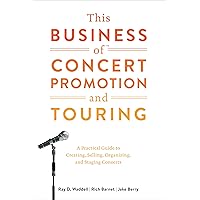 This Business of Concert Promotion and Touring: A Practical Guide to Creating, Selling, Organizing, and Staging Concerts This Business of Concert Promotion and Touring: A Practical Guide to Creating, Selling, Organizing, and Staging Concerts Hardcover Kindle