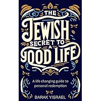The Jewish Secret to a Good Life: “A life changing guide to personal redemption” The Jewish Secret to a Good Life: “A life changing guide to personal redemption” Kindle Hardcover Paperback