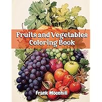 Fruits and Vegetables Coloring Book: 50 pages of Beautiful Large Print Coloring Page for Adults with the name of each plant , Easy to Color for Stress Relief and Relaxation.