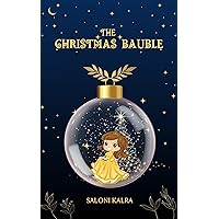 The Christmas Bauble : (Christmas holiday book for kids, Children's bedtime story, the perfect Christmas gift for kids) The Christmas Bauble : (Christmas holiday book for kids, Children's bedtime story, the perfect Christmas gift for kids) Kindle Paperback
