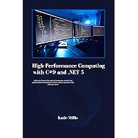 High-Performance Computing with C#9 and .NET 5: Utilize new features like top-level statements, records, and enhanced pattern matching for cleaner, concise, ... and many more! (Python Trailblazer’s Bible) High-Performance Computing with C#9 and .NET 5: Utilize new features like top-level statements, records, and enhanced pattern matching for cleaner, concise, ... and many more! (Python Trailblazer’s Bible) Kindle Hardcover Paperback