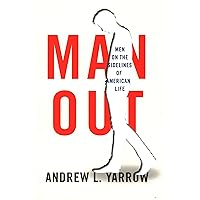 Man Out: Men on the Sidelines of American Life Man Out: Men on the Sidelines of American Life Hardcover Kindle