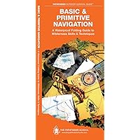 Basic & Primitive Navigation: A Waterproof Folding Guide to Wilderness Skills & Techniques (Outdoor Skills and Preparedness) Basic & Primitive Navigation: A Waterproof Folding Guide to Wilderness Skills & Techniques (Outdoor Skills and Preparedness) Pamphlet