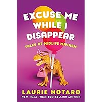 Excuse Me While I Disappear: Tales of Midlife Mayhem Excuse Me While I Disappear: Tales of Midlife Mayhem Kindle Paperback Audible Audiobook Hardcover Audio CD
