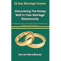 21 Day Marriage Course: Discovering The Honey Well In Your Marriage Relationship : Unlocking The Access Code Into The Realm Of Possibility (My Marriage, My Divine Destiny) 21 Day Marriage Course: Discovering The Honey Well In Your Marriage Relationship : Unlocking The Access Code Into The Realm Of Possibility (My Marriage, My Divine Destiny) Kindle Hardcover Paperback