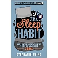 The Sleep Habit: Simple, Natural, and Healthy Steps to Sleep Like a Baby in Just 3 Days (Optimize Your Life Series) The Sleep Habit: Simple, Natural, and Healthy Steps to Sleep Like a Baby in Just 3 Days (Optimize Your Life Series) Kindle Paperback Audible Audiobook
