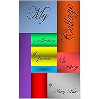 My Collage: a collection of poems & writings My Collage: a collection of poems & writings Kindle Paperback