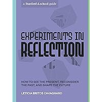 Experiments in Reflection: How to See the Present, Reconsider the Past, and Shape the Future (Stanford d.school Library) Experiments in Reflection: How to See the Present, Reconsider the Past, and Shape the Future (Stanford d.school Library) Paperback Audible Audiobook Kindle