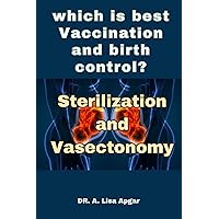Sterilization OR Vasectonomy: which is best Vaccination and birth control? Sterilization OR Vasectonomy: which is best Vaccination and birth control? Kindle Paperback