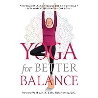 Yoga for Better Balance: Improve Balance * Reduce the Risk of Falls * Feel More Confident in Your Body * Enhance Vitality & Wellbeing Yoga for Better Balance: Improve Balance * Reduce the Risk of Falls * Feel More Confident in Your Body * Enhance Vitality & Wellbeing Kindle Paperback