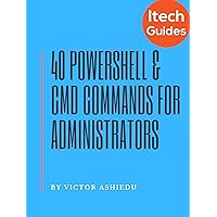 40 Most Useful PowerShell and Command Prompt Commands for Windows Administrators 40 Most Useful PowerShell and Command Prompt Commands for Windows Administrators Kindle