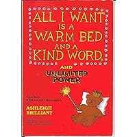 All I Want Is a Warm Bed and a Kind Word and Unlimited Power: Even More Brilliant Thoughts All I Want Is a Warm Bed and a Kind Word and Unlimited Power: Even More Brilliant Thoughts Paperback Hardcover