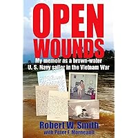 Open Wounds: My memoir as a brown-water U.S. Navy sailor in the Vietnam War Open Wounds: My memoir as a brown-water U.S. Navy sailor in the Vietnam War Paperback Kindle