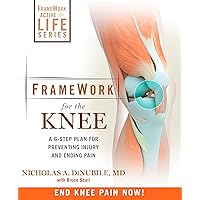 FrameWork for the Knee: A 6-Step Plan for Preventing Injury and Ending Pain (FrameWork Active for Life) FrameWork for the Knee: A 6-Step Plan for Preventing Injury and Ending Pain (FrameWork Active for Life) Paperback Kindle