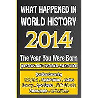 What Happened in World History 2014 The Year You Were Born: Unique Anniversary Gift for People Who Born in 2014 | All Major Historical Events | ... Culture,Famous People,Economy...)