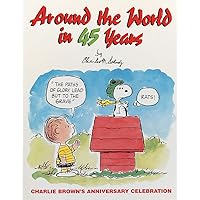Around the World in 45 Years, Charlie Brown's Anniversary Celebration Around the World in 45 Years, Charlie Brown's Anniversary Celebration Paperback Hardcover