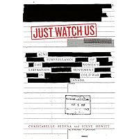 Just Watch Us: RCMP Surveillance of the Women's Liberation Movement in Cold War Canada Just Watch Us: RCMP Surveillance of the Women's Liberation Movement in Cold War Canada Kindle Hardcover