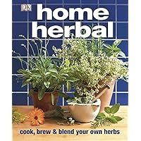 Home Herbal: Cook, Brew and Blend Your Own Herbs Home Herbal: Cook, Brew and Blend Your Own Herbs Paperback