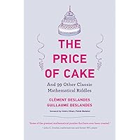 The Price of Cake: And 99 Other Classic Mathematical Riddles The Price of Cake: And 99 Other Classic Mathematical Riddles Paperback Kindle