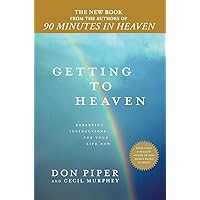 Getting to Heaven: Departing Instructions for Your Life Now Getting to Heaven: Departing Instructions for Your Life Now Hardcover Kindle Paperback