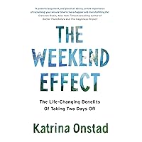 The Weekend Effect: The Life-Changing Benefits of Taking Two Days Off The Weekend Effect: The Life-Changing Benefits of Taking Two Days Off Paperback Kindle Hardcover