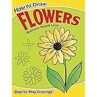 How to Draw Flowers (Dover How to Draw) How to Draw Flowers (Dover How to Draw) Paperback Spiral-bound