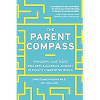 The Parent Compass: Navigating Your Teen's Wellness and Academic Journey in Today's Competitive World The Parent Compass: Navigating Your Teen's Wellness and Academic Journey in Today's Competitive World Kindle Paperback Audible Audiobook