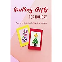 Quilling Gifts for Holiday: Easy and Quickly Quilling Instructions: How to Make Unique Christmas Tag & Gift for Your Friend & Family