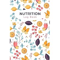 Nutrition Log Book: Your Daily Food Journal, Calorie Intake Tracker