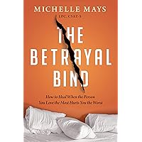 The Betrayal Bind: How to Heal When the Person You Love the Most Hurts You the Worst The Betrayal Bind: How to Heal When the Person You Love the Most Hurts You the Worst Paperback Audible Audiobook Kindle Audio CD