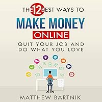 The 12 Best Ways to Make Money Online: Quit Your Job & Do What You Love The 12 Best Ways to Make Money Online: Quit Your Job & Do What You Love Audible Audiobook Kindle Paperback