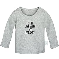 I Still Live with My Parents Funny T Shirt, Infant Baby T-Shirts, Newborn Long Sleeves Tops, Kids Graphic Tee Shirt