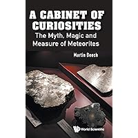 Cabinet of Curiosities, A: The Myth, Magic and Measure of Meteorites