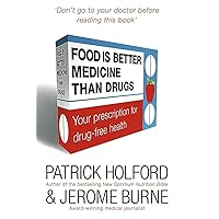 Food is Better Medicine Than Drugs: Your Prescription for Drug-free Health by Holford, Patrick, Burne, Jerome (2006) Hardcover Food is Better Medicine Than Drugs: Your Prescription for Drug-free Health by Holford, Patrick, Burne, Jerome (2006) Hardcover Hardcover Paperback