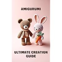 Amigurumi : ultimate creation guide