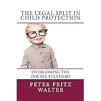 The Legal Split in Child Protection: Overcoming the Double Standard (Essays on Law, Policy and Psychiatry Book 9) The Legal Split in Child Protection: Overcoming the Double Standard (Essays on Law, Policy and Psychiatry Book 9) Kindle Paperback