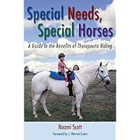 Special Needs, Special Horses: A Guide to the Benefits of Therapeutic Riding (Practical Guide) Special Needs, Special Horses: A Guide to the Benefits of Therapeutic Riding (Practical Guide) Paperback Kindle Hardcover