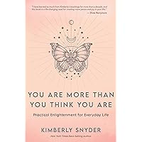 You Are More Than You Think You Are: Practical Enlightenment for Everyday Life You Are More Than You Think You Are: Practical Enlightenment for Everyday Life Kindle Paperback Audible Audiobook Hardcover