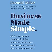 Business Made Simple: 60 Days to Master Leadership, Sales, Marketing, Execution, Management, Personal Productivity and More Business Made Simple: 60 Days to Master Leadership, Sales, Marketing, Execution, Management, Personal Productivity and More Audible Audiobook Paperback Kindle Audio CD